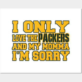 Only Love the Packers and My Momma! Posters and Art